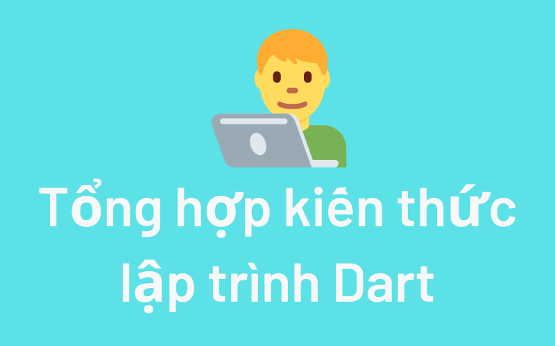 Tổng hợp các kiến thức về ngôn ngữ Dart cho Flutter